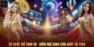 Cá Cược Thể Thao CR – Điểm Hẹn Xanh Chín Nhất Tại TG88
