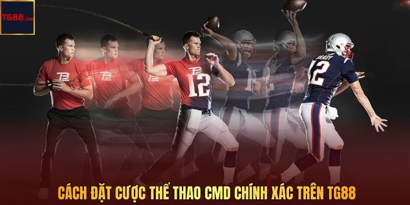  Cách đặt cược thể thao CMD chính xác trên TG88