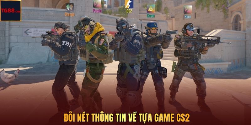 Đôi nét thông tin về tựa game CS2