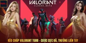 Kèo Chấp Valorant TG88 - Cược Cực Đã, Thưởng Liền Tay