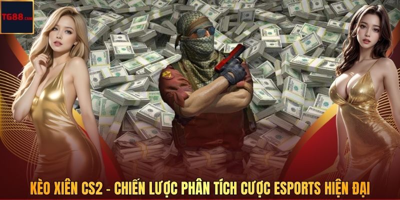Kèo Xiên Cs2 - Chiến Lược Phân Tích Cược Esports Hiện Đại