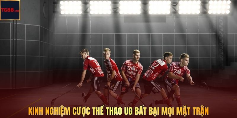 Kinh nghiệm cược thể thao UG bất bại mọi mặt trận