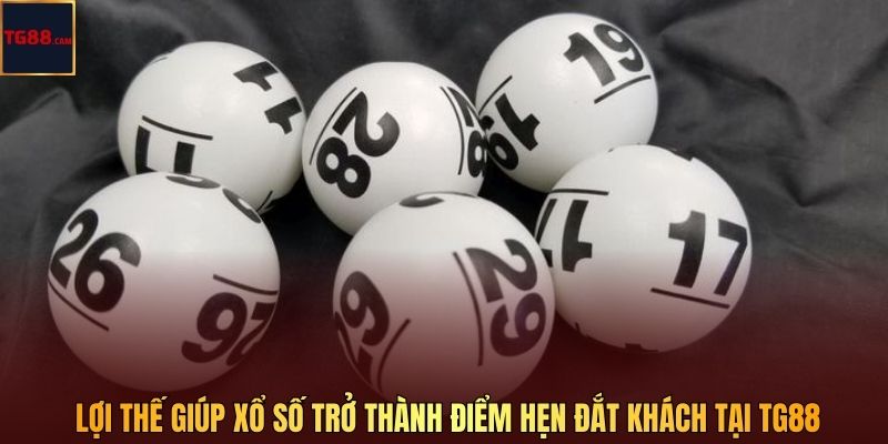 Lợi thế giúp xổ số trở thành điểm hẹn đắt khách tại TG88Lợi thế giúp xổ số trở thành điểm hẹn đắt khách tại TG88