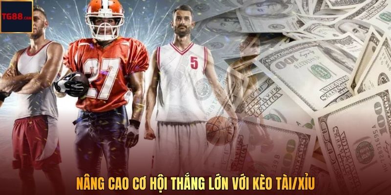 Nâng cao cơ hội thắng lớn với kèo Tài/Xỉu