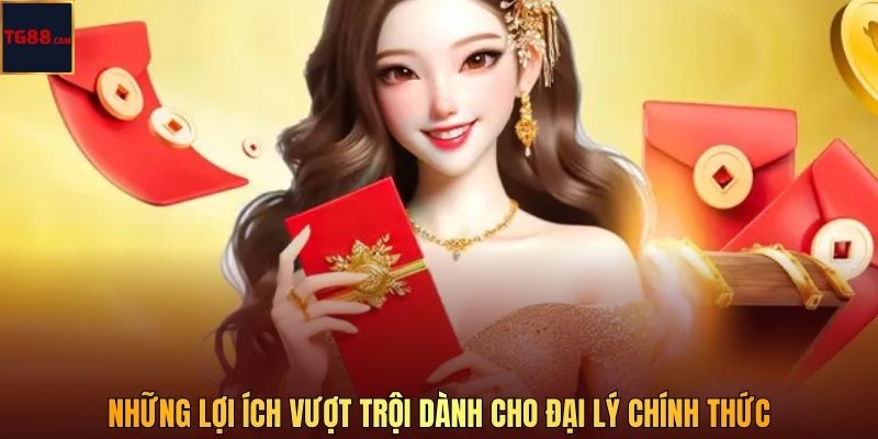 Những lợi ích vượt trội dành cho đại lý chính thức