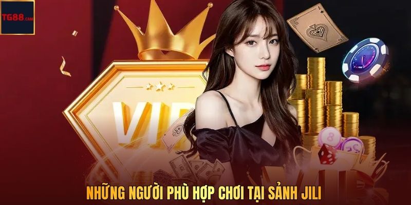 Những người phù hợp chơi tại sảnh JILI 
