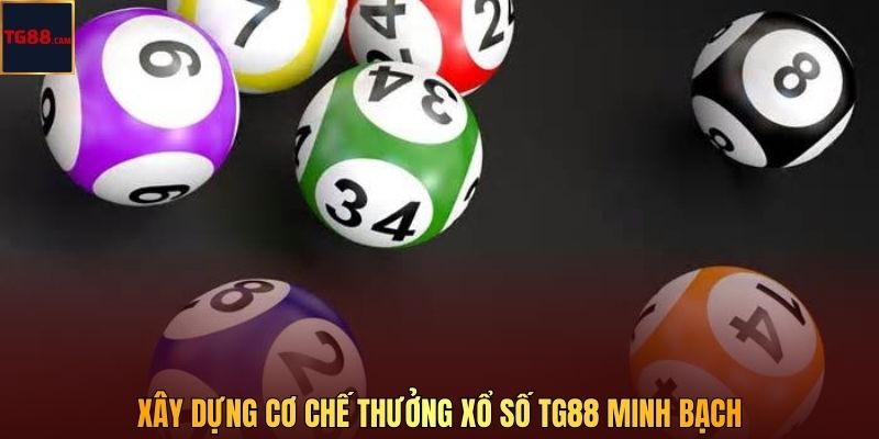 Xây dựng cơ chế thưởng Xổ Số TG88 minh bạch