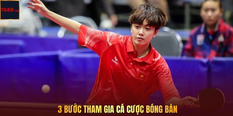 3 bước tham gia cá cược bóng bàn