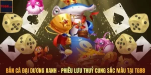 Bắn Cá Đại Dương Xanh – Phiêu Lưu Thuỷ Cung Sắc Màu Tại TG88