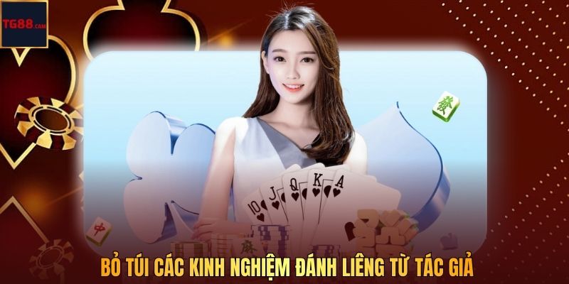 Bỏ túi các kinh nghiệm đánh Liêng từ tác giả