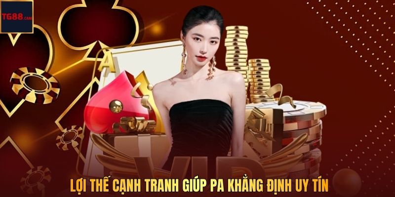Lợi thế cạnh tranh giúp PA khẳng định uy tín