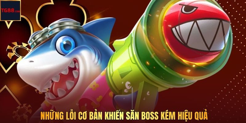 Những lỗi cơ bản khiến săn boss kém hiệu quả