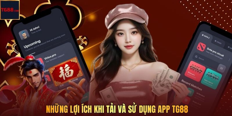 Những lợi ích khi tải và sử dụng app TG88