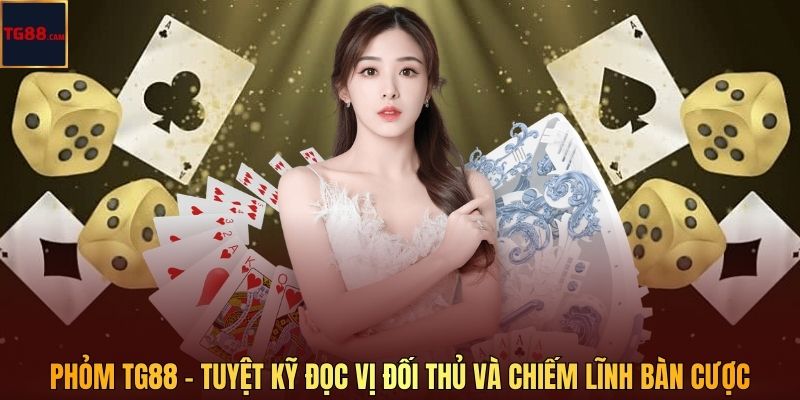 Phỏm TG88 - Tuyệt Kỹ Đọc Vị Đối Thủ Và Chiếm Lĩnh Bàn Cược