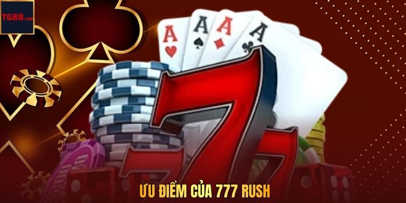 Ưu điểm của 777 Rush